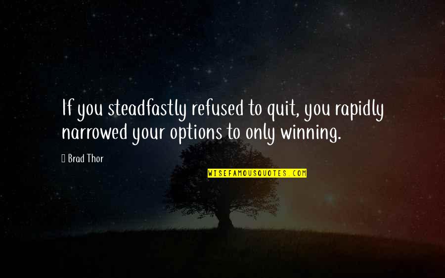 Keeping Your Eyes On Jesus Quotes By Brad Thor: If you steadfastly refused to quit, you rapidly