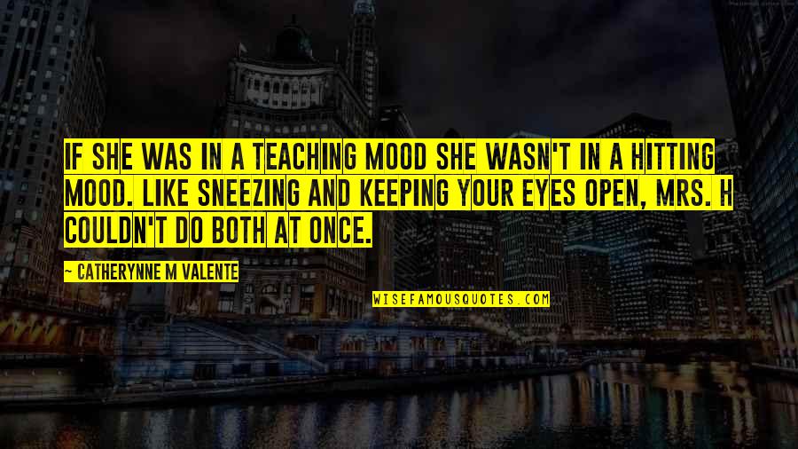 Keeping Your Eyes Open Quotes By Catherynne M Valente: If she was in a teaching mood she