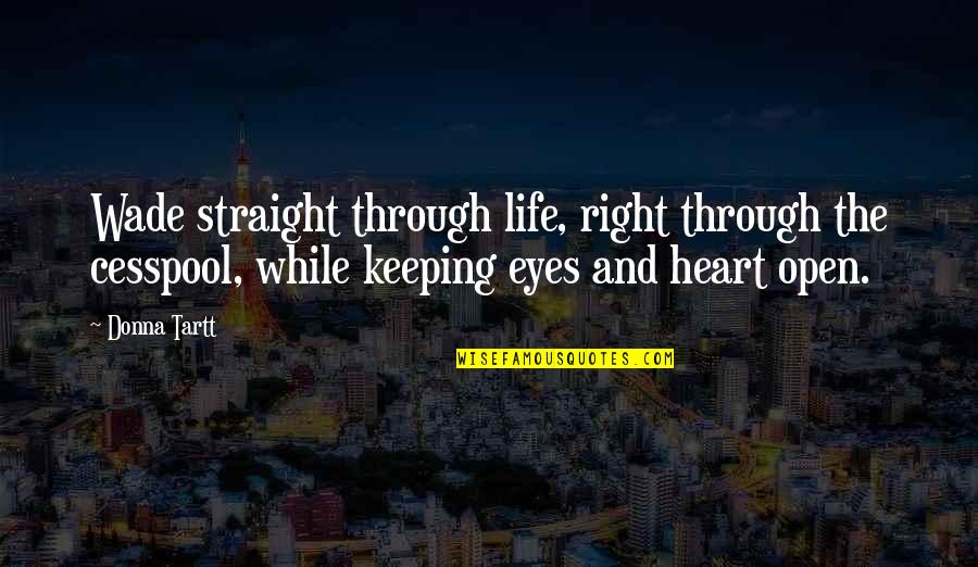 Keeping Your Eyes Open Quotes By Donna Tartt: Wade straight through life, right through the cesspool,