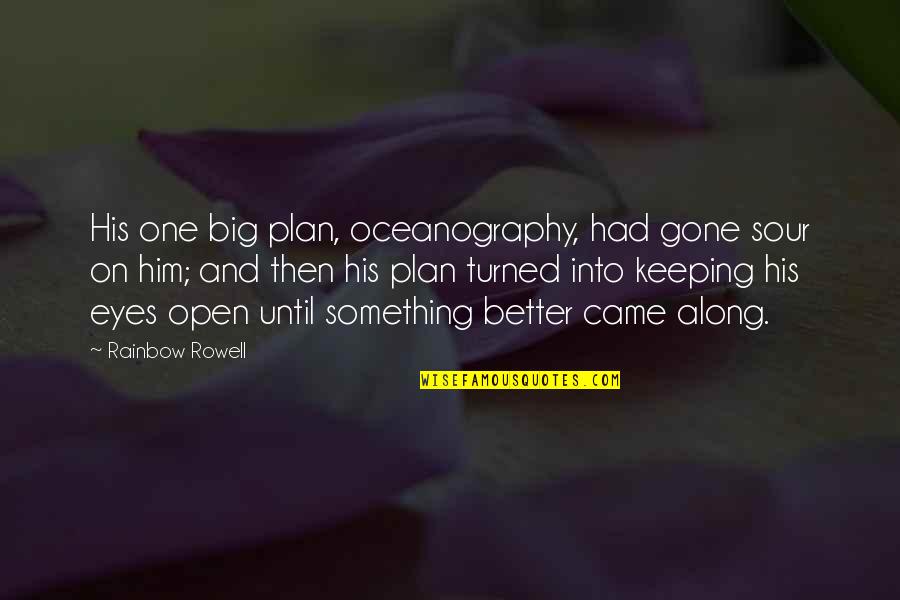 Keeping Your Eyes Open Quotes By Rainbow Rowell: His one big plan, oceanography, had gone sour