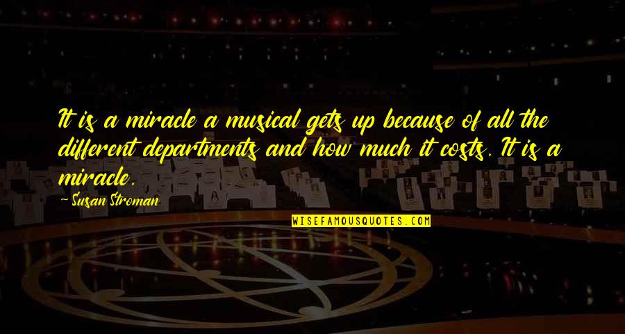 Keeping Your Faith In Hard Times Quotes By Susan Stroman: It is a miracle a musical gets up Keeping Your Faith In Hard Times Quotes By Susan Stroman: It is a miracle a musical gets up