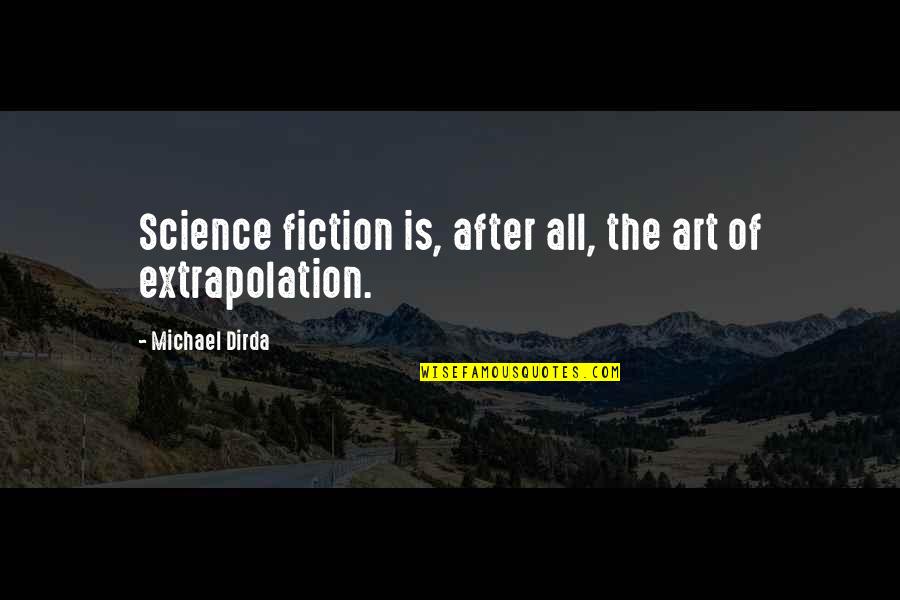 Keeping Your Head Up After Losing A Game Quotes By Michael Dirda: Science fiction is, after all, the art of Keeping Your Head Up After Losing A Game Quotes By Michael Dirda: Science fiction is, after all, the art of