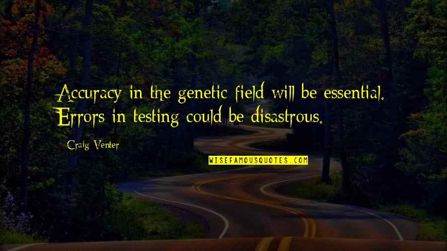 Keeping Your Head Up And Moving On Quotes By Craig Venter: Accuracy in the genetic field will be essential.