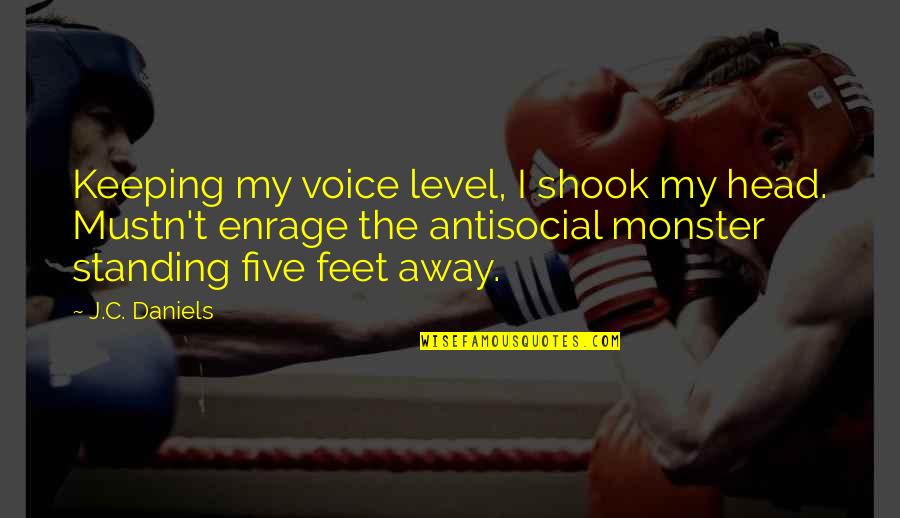 Keeping Your Head Up Quotes By J.C. Daniels: Keeping my voice level, I shook my head.