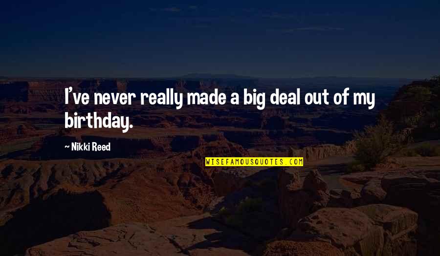 Keeping Your Head Up Quotes By Nikki Reed: I've never really made a big deal out