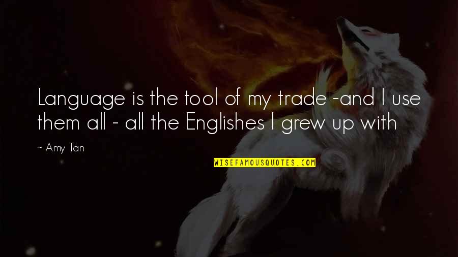 Keeping Your Hopes Up Quotes By Amy Tan: Language is the tool of my trade -and