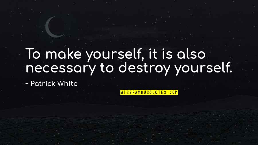 Keeping Your Hopes Up Quotes By Patrick White: To make yourself, it is also necessary to