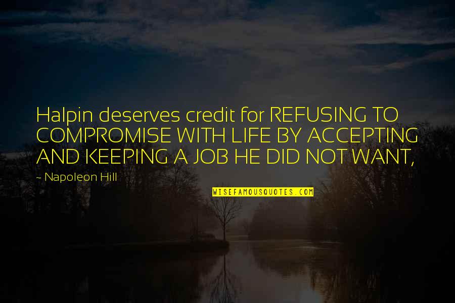 Keeping Your Job Quotes By Napoleon Hill: Halpin deserves credit for REFUSING TO COMPROMISE WITH