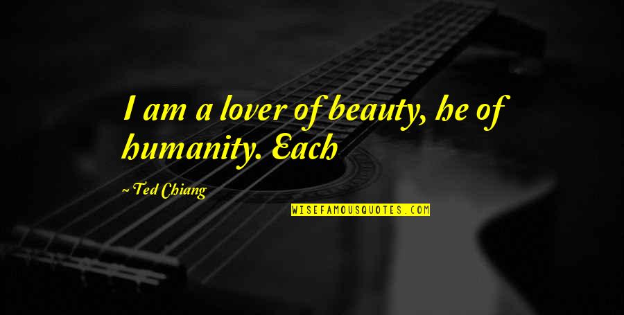 Keeping Your Love Alive Quotes By Ted Chiang: I am a lover of beauty, he of