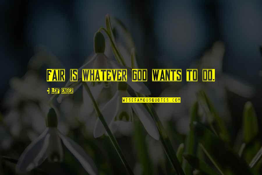 Keeping Your Money Quotes By Leif Enger: Fair is whatever God wants to do. Keeping Your Money Quotes By Leif Enger: Fair is whatever God wants to do.