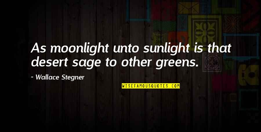 Keeping Your Money Quotes By Wallace Stegner: As moonlight unto sunlight is that desert sage Keeping Your Money Quotes By Wallace Stegner: As moonlight unto sunlight is that desert sage