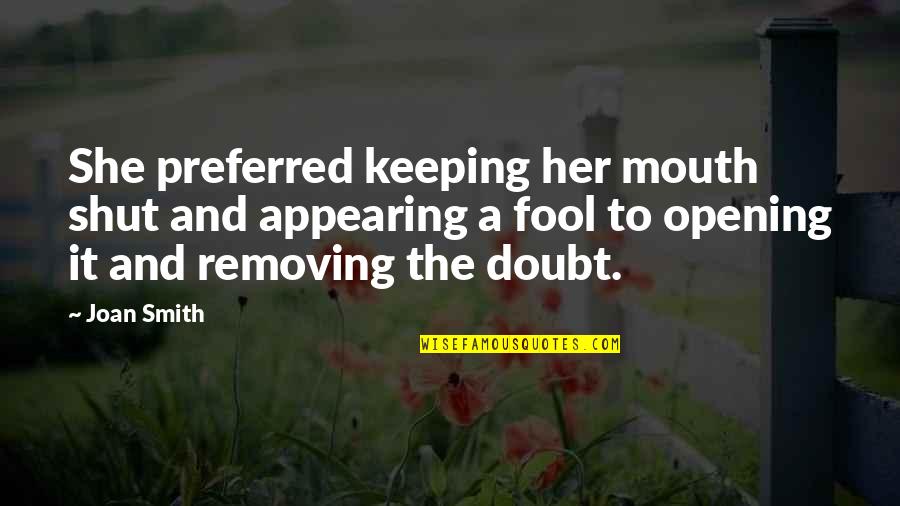 Keeping Your Mouth Shut Quotes By Joan Smith: She preferred keeping her mouth shut and appearing