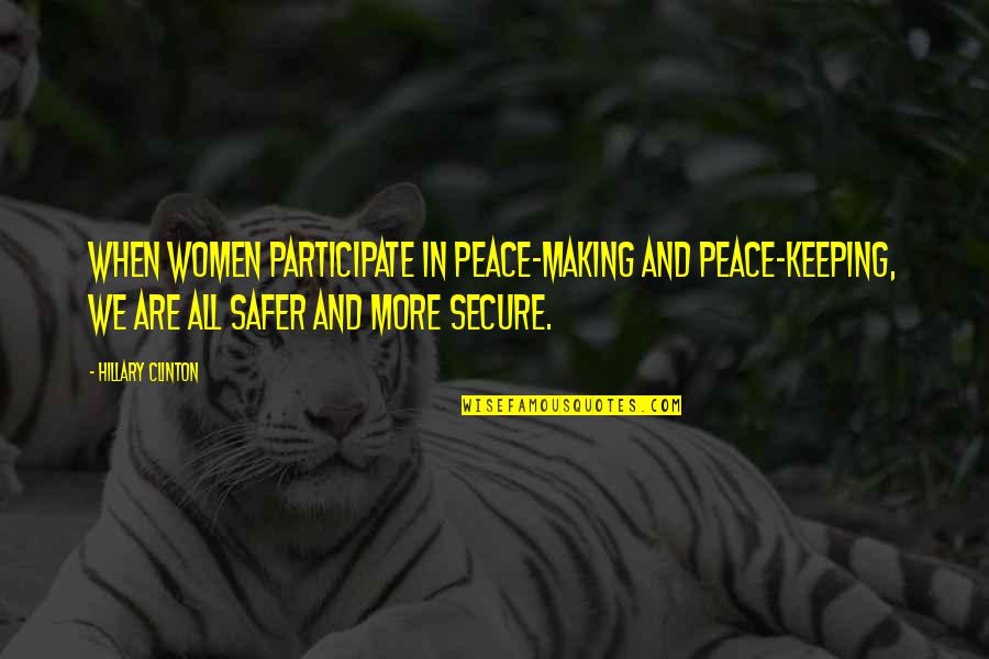 Keeping Your Peace Quotes By Hillary Clinton: When women participate in peace-making and peace-keeping, we