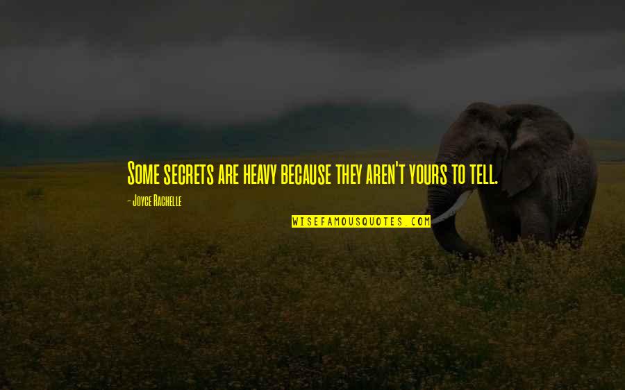 Keeping Your Silence Quotes By Joyce Rachelle: Some secrets are heavy because they aren't yours