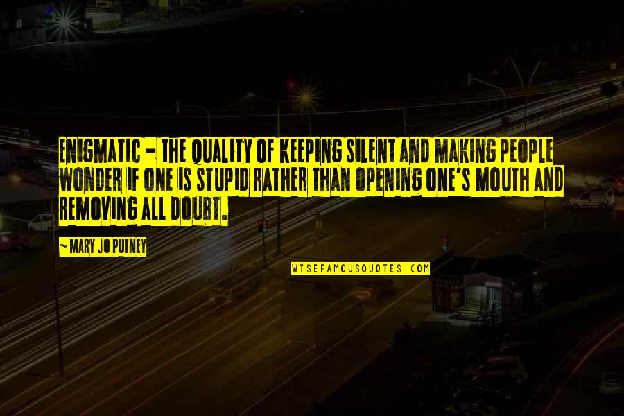 Keeping Your Silence Quotes By Mary Jo Putney: Enigmatic - the quality of keeping silent and Keeping Your Silence Quotes By Mary Jo Putney: Enigmatic - the quality of keeping silent and