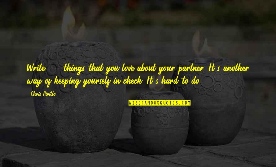Keeping Yourself To Yourself Quotes By Chris Pirillo: Write 100 things that you love about your