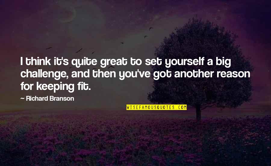 Keeping Yourself To Yourself Quotes By Richard Branson: I think it's quite great to set yourself