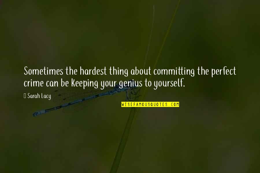 Keeping Yourself To Yourself Quotes By Sarah Lacy: Sometimes the hardest thing about committing the perfect