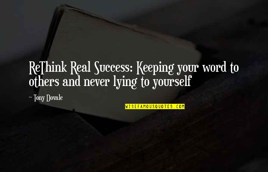 Keeping Yourself To Yourself Quotes By Tony Dovale: ReThink Real Success: Keeping your word to others