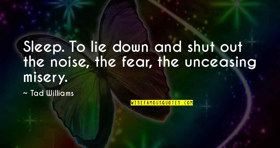 Keepo Quotes By Tad Williams: Sleep. To lie down and shut out the