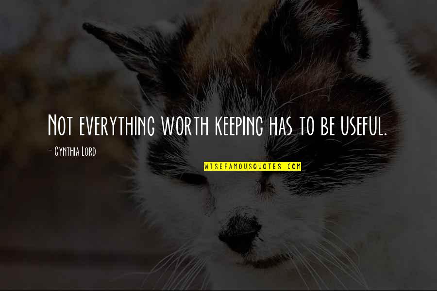 Keepsakes Etc Quotes By Cynthia Lord: Not everything worth keeping has to be useful.