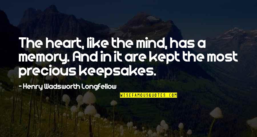 Keepsakes Etc Quotes By Henry Wadsworth Longfellow: The heart, like the mind, has a memory.
