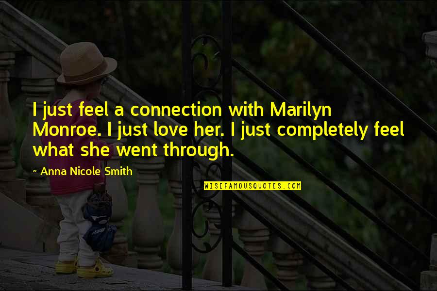 Keeptube Quotes By Anna Nicole Smith: I just feel a connection with Marilyn Monroe. Keeptube Quotes By Anna Nicole Smith: I just feel a connection with Marilyn Monroe.