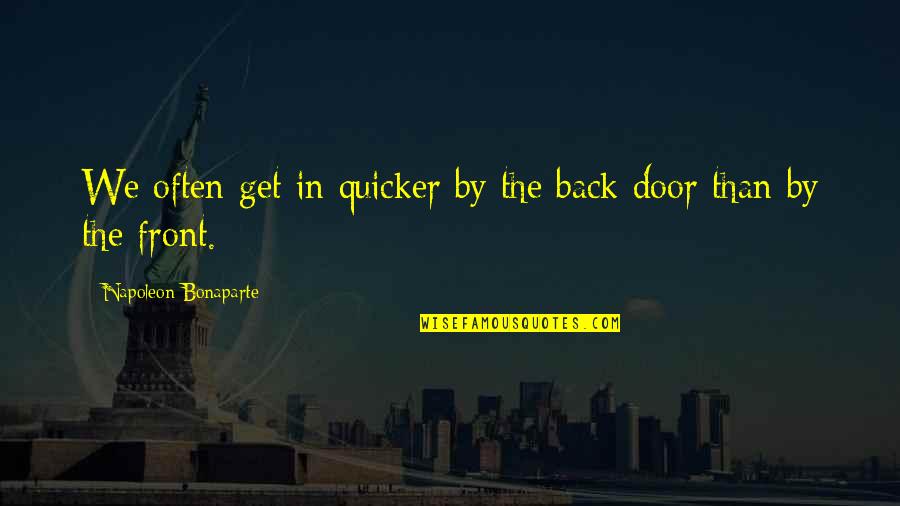 Keeptube Quotes By Napoleon Bonaparte: We often get in quicker by the back Keeptube Quotes By Napoleon Bonaparte: We often get in quicker by the back