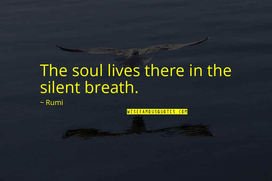 Keeptube Quotes By Rumi: The soul lives there in the silent breath.