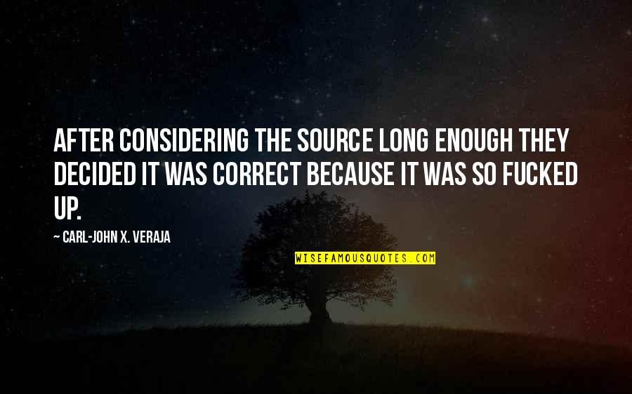 Keepy Quotes By Carl-John X. Veraja: After considering the source long enough they decided