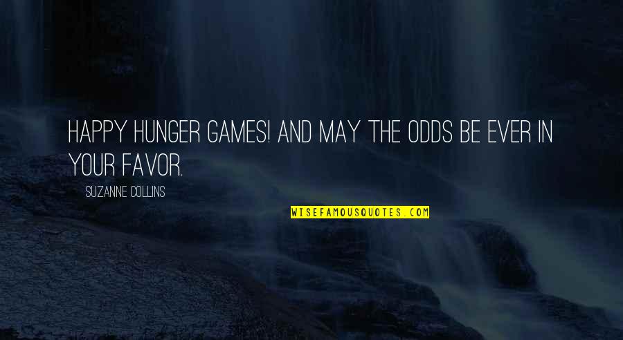 Keepy Quotes By Suzanne Collins: Happy Hunger Games! And may the odds be