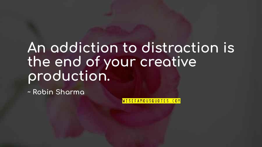Keeran Feehan Quotes By Robin Sharma: An addiction to distraction is the end of