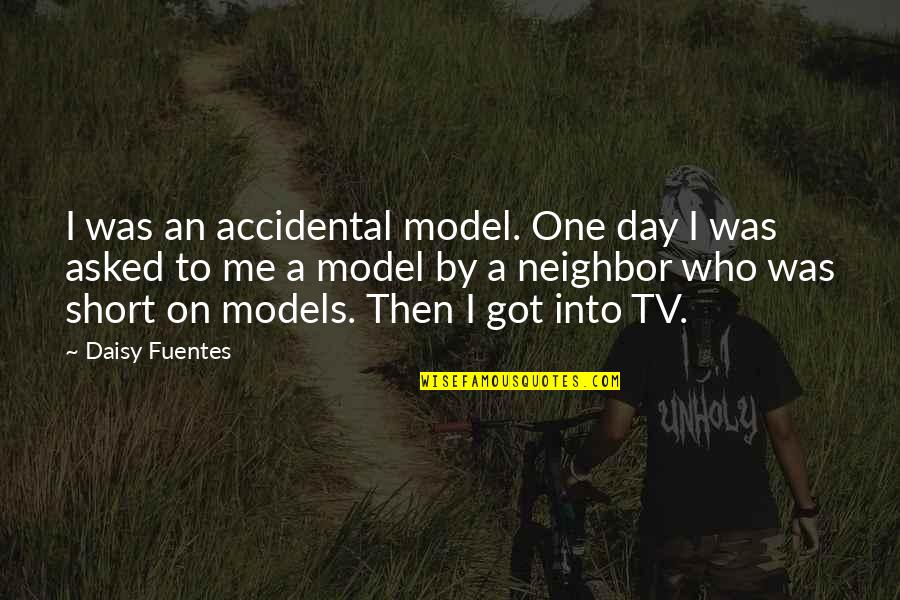 Keerati Kiki Quotes By Daisy Fuentes: I was an accidental model. One day I Keerati Kiki Quotes By Daisy Fuentes: I was an accidental model. One day I