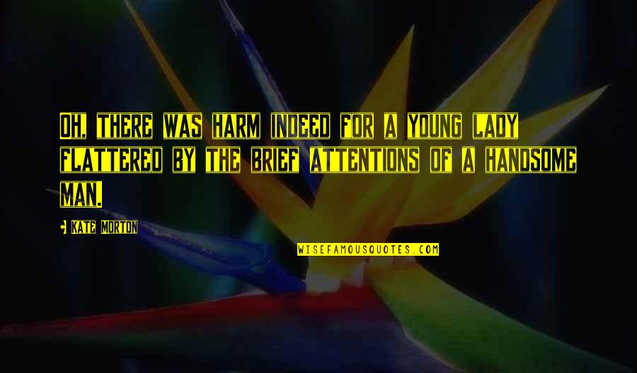 Keerati Kiki Quotes By Kate Morton: Oh, there was harm indeed for a young Keerati Kiki Quotes By Kate Morton: Oh, there was harm indeed for a young