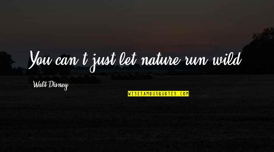 Keerati Mahapreukpong Quotes By Walt Disney: You can't just let nature run wild.