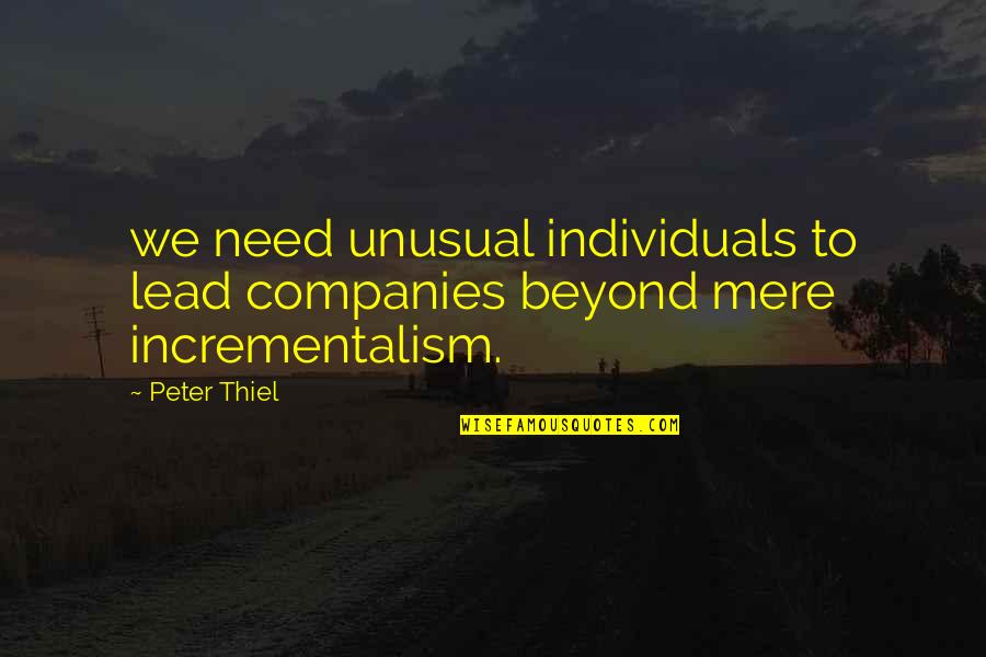 Keeravani Quotes By Peter Thiel: we need unusual individuals to lead companies beyond