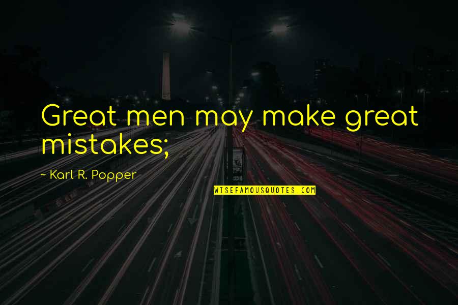 Keeree Quotes By Karl R. Popper: Great men may make great mistakes; Keeree Quotes By Karl R. Popper: Great men may make great mistakes;