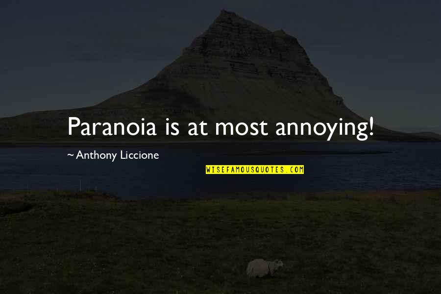 Keerikkadan Jose Quotes By Anthony Liccione: Paranoia is at most annoying! Keerikkadan Jose Quotes By Anthony Liccione: Paranoia is at most annoying!