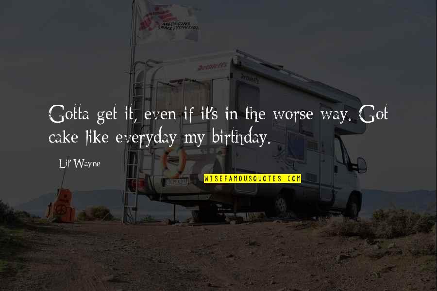 Keerikkadan Jose Quotes By Lil' Wayne: Gotta get it, even if it's in the