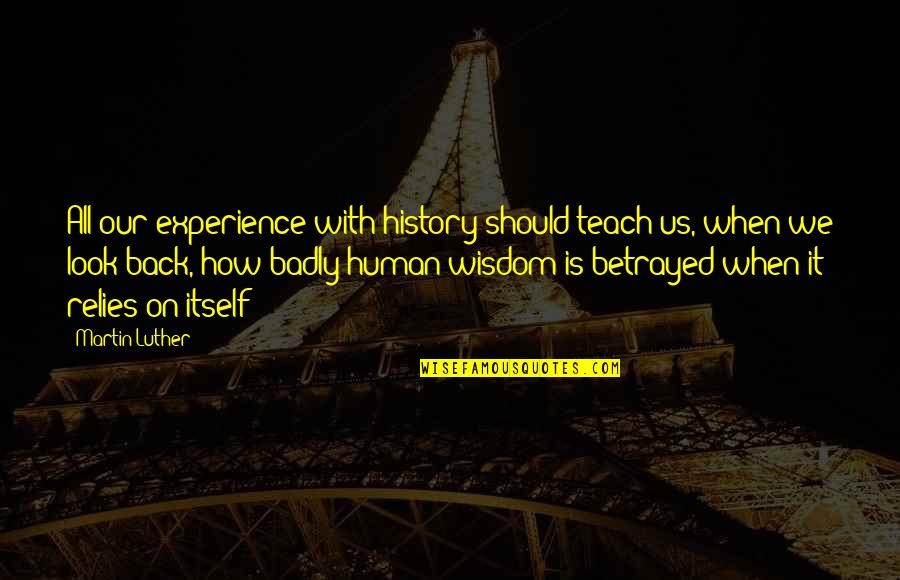Keerthy Love Quotes By Martin Luther: All our experience with history should teach us, Keerthy Love Quotes By Martin Luther: All our experience with history should teach us,