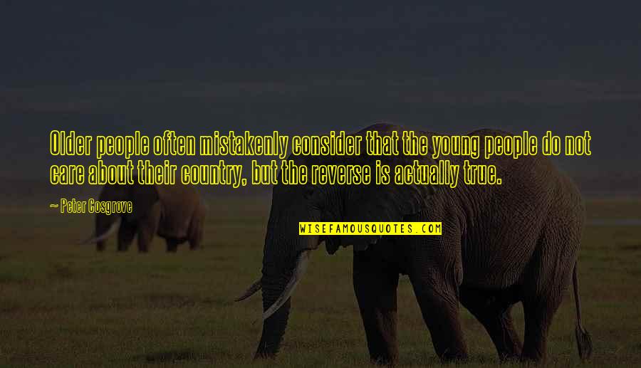 Keerthy Love Quotes By Peter Cosgrove: Older people often mistakenly consider that the young Keerthy Love Quotes By Peter Cosgrove: Older people often mistakenly consider that the young
