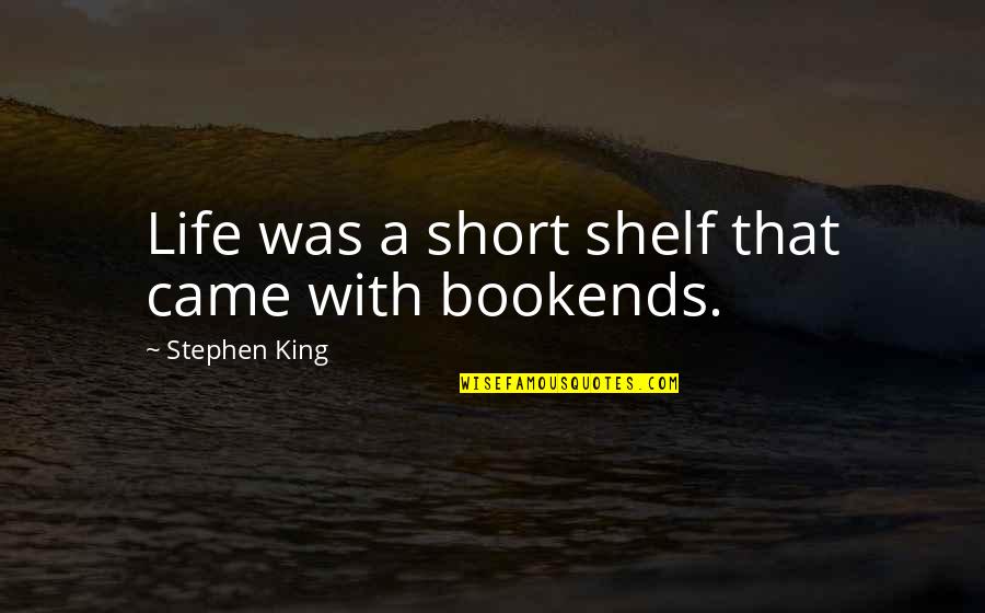 Keerthy Love Quotes By Stephen King: Life was a short shelf that came with Keerthy Love Quotes By Stephen King: Life was a short shelf that came with