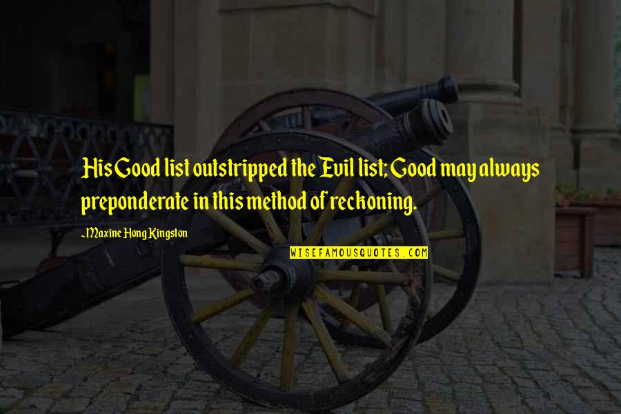Kees Smit Quote Quotes By Maxine Hong Kingston: His Good list outstripped the Evil list; Good Kees Smit Quote Quotes By Maxine Hong Kingston: His Good list outstripped the Evil list; Good