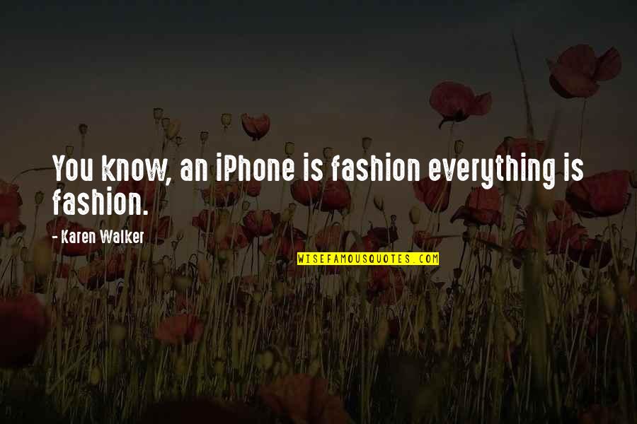 Keesey Liners Quotes By Karen Walker: You know, an iPhone is fashion everything is Keesey Liners Quotes By Karen Walker: You know, an iPhone is fashion everything is