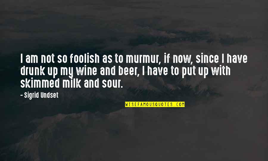 Keeshan Bob Quotes By Sigrid Undset: I am not so foolish as to murmur, Keeshan Bob Quotes By Sigrid Undset: I am not so foolish as to murmur,