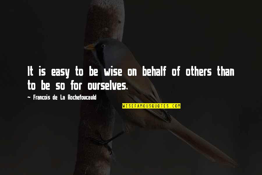 Keeshan Quotes By Francois De La Rochefoucauld: It is easy to be wise on behalf