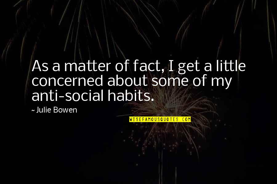 Keeshan Soul Quotes By Julie Bowen: As a matter of fact, I get a