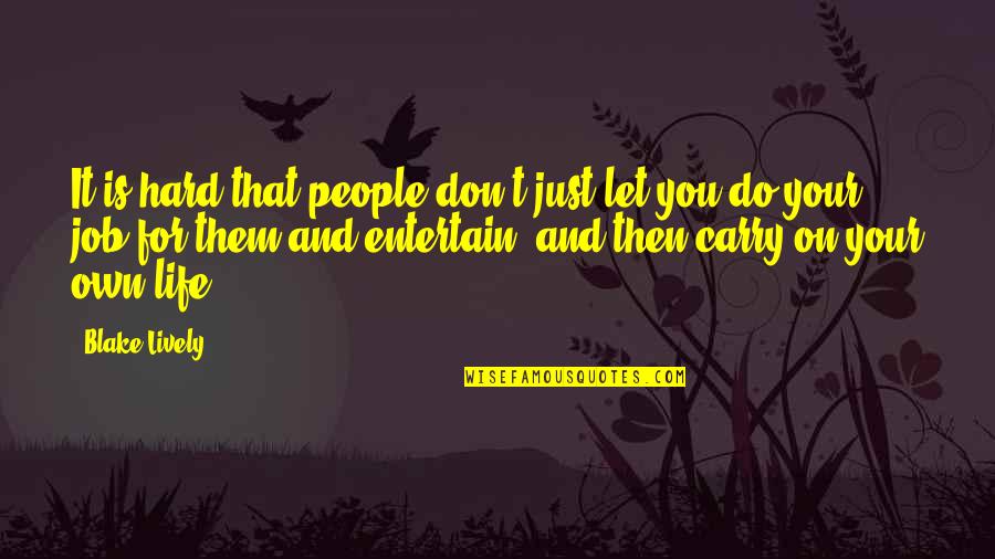 Keeshans Bow Quotes By Blake Lively: It is hard that people don't just let Keeshans Bow Quotes By Blake Lively: It is hard that people don't just let