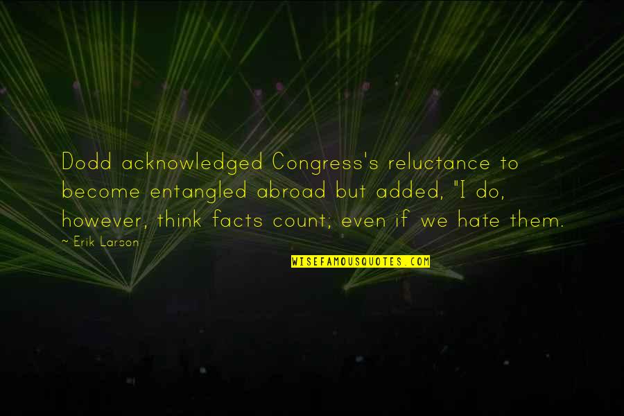 Keesha's House Quotes By Erik Larson: Dodd acknowledged Congress's reluctance to become entangled abroad