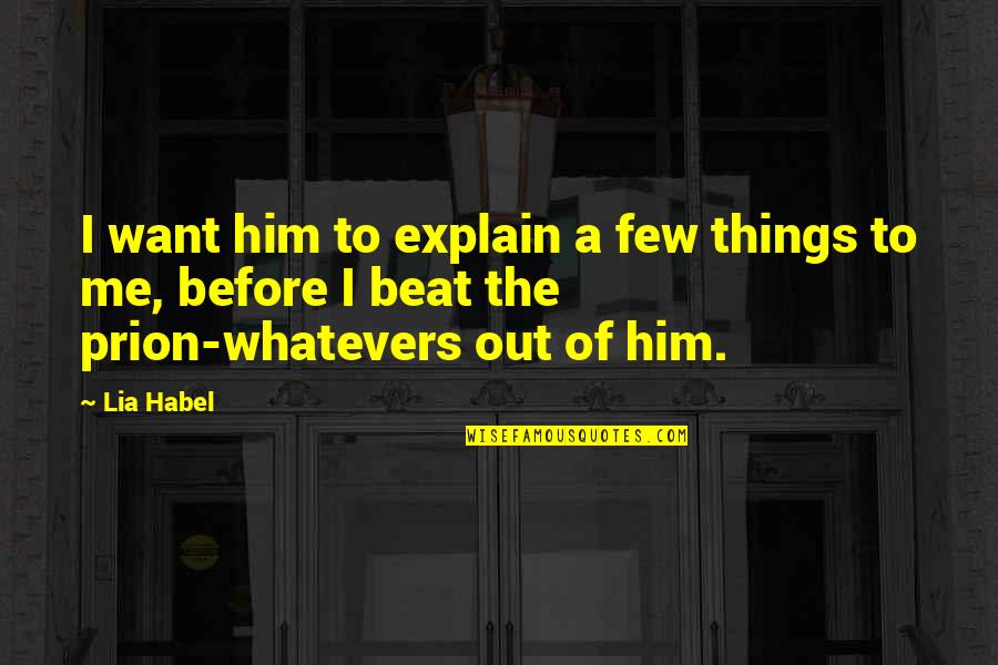 Keesha's House Quotes By Lia Habel: I want him to explain a few things